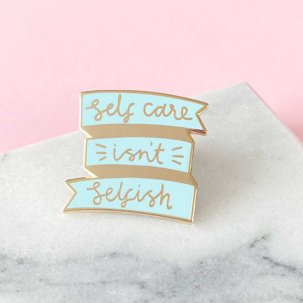 Self Care Isn't Selfish Enamel Pin - Sarah Frances 