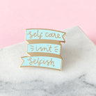 Self Care Isn't Selfish Enamel Pin - Sarah Frances 