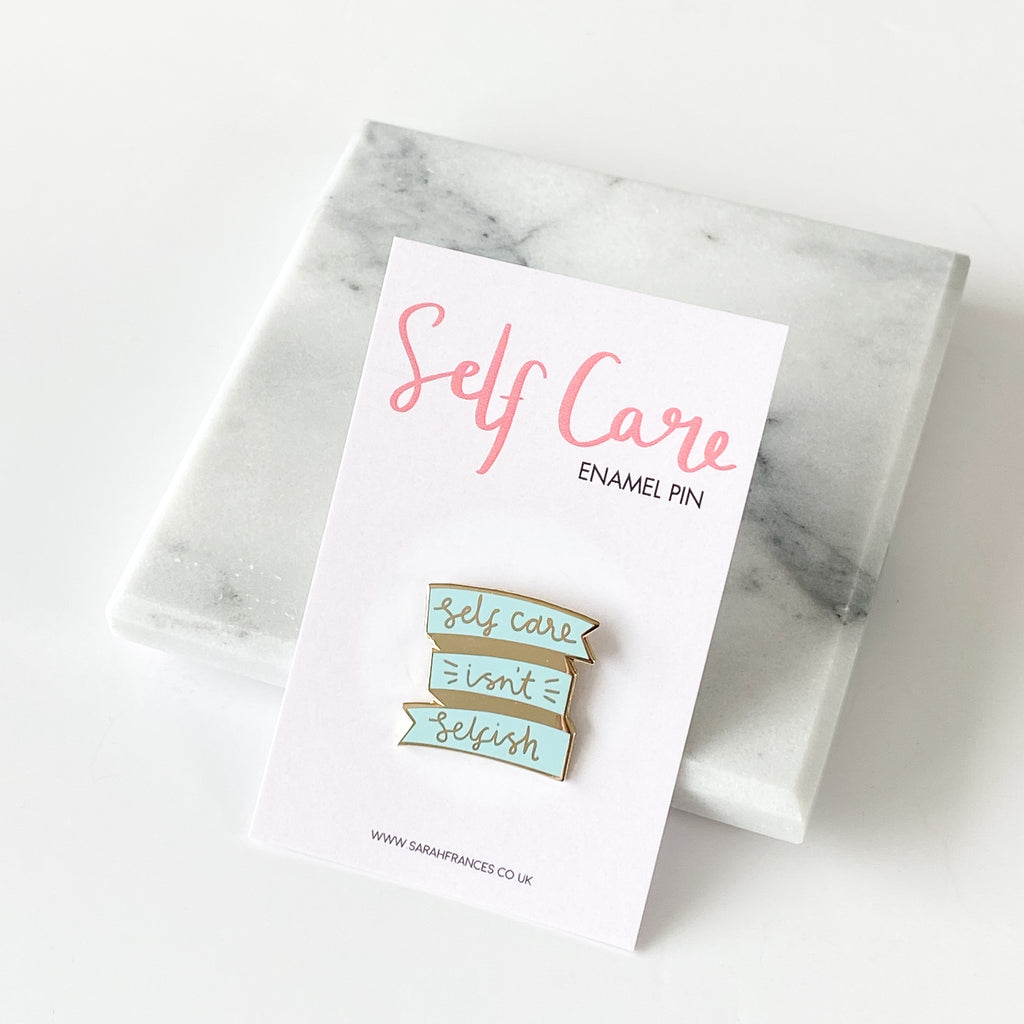 Self Care Isn't Selfish Enamel Pin - Sarah Frances 